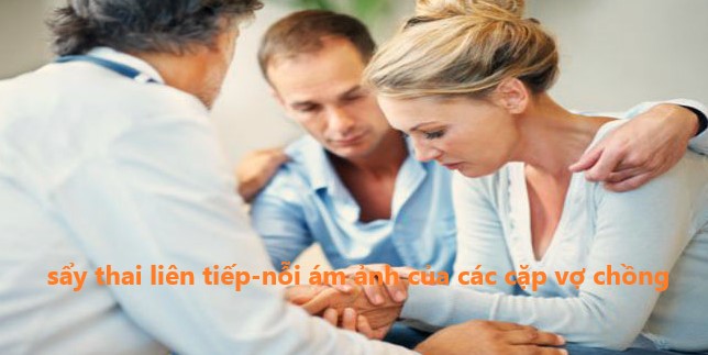 Sẩy thai liên tiếp – Những điều bạn cần biết
