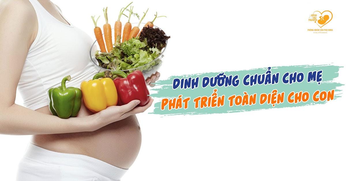 Dinh dưỡng chuẩn cho mẹ, phát triển toàn diện cho con