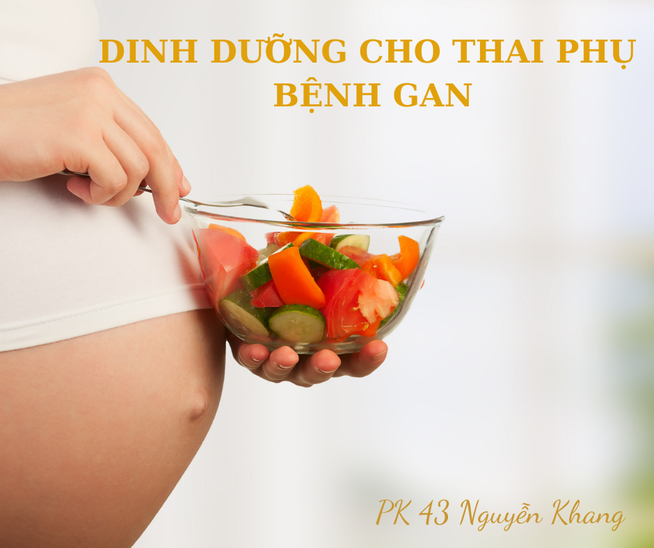 Dinh dưỡng đối với thai phụ bị bệnh gan