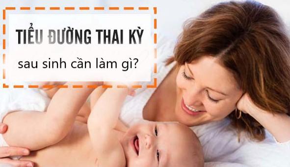 Sản phụ mắc tiểu đường thai kỳ cần làm gì sau sinh?