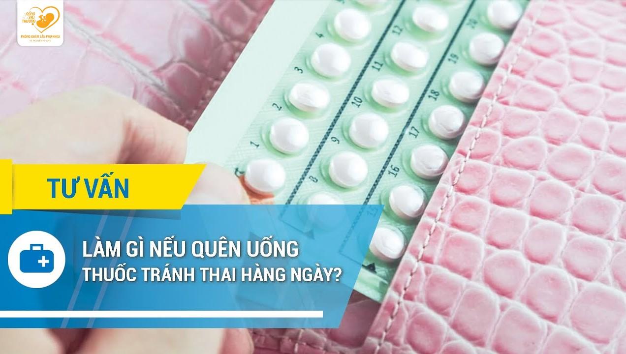 Nếu quên uống thuốc tránh thai hoặc nôn sau khi uống bạn nên làm gì?