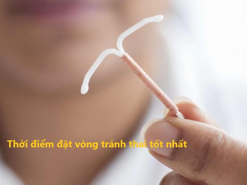 Nên đặt vòng tránh thai ở thời điểm nào là hợp lý nhất