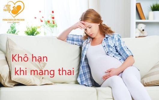 Khô hạn khi mang thai và những điều mẹ bầu cần biết?
