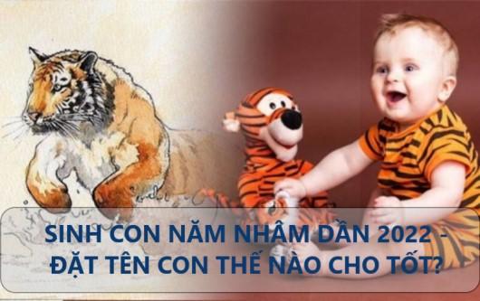 Sinh con năm Nhâm Dần 2022 đặt tên con thế nào cho tốt?
