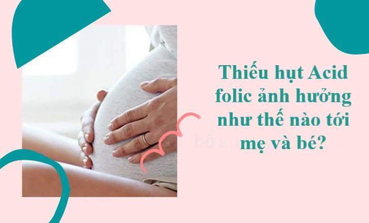 Thiếu hụt acid folic ảnh hưởng như thế nào tới mẹ và bé?