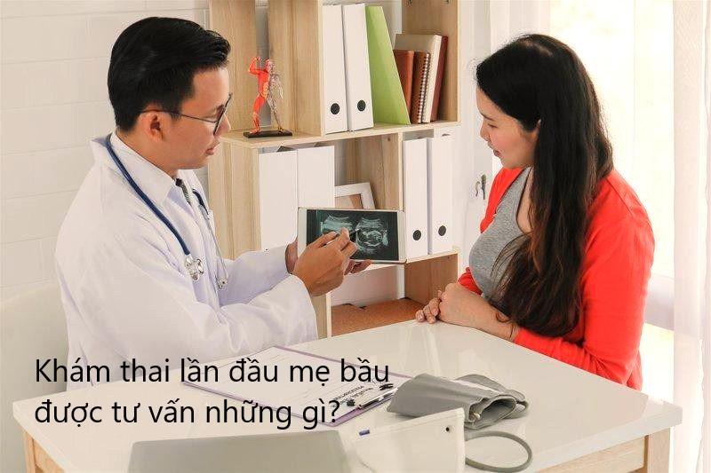 Lần đầu tiên khám thai sẽ được bác sĩ tư vấn những gì?