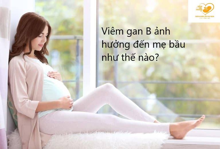 Ảnh hưởng của viêm gan B đối với thai phụ và thai nhi