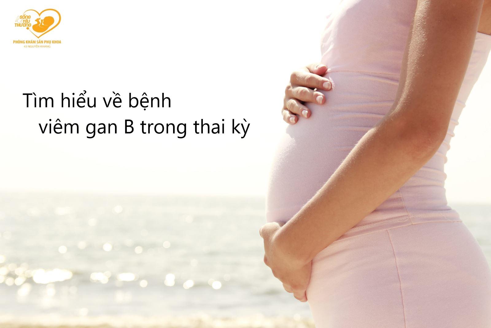 Tìm hiểu bệnh viêm gan B trong thai kỳ