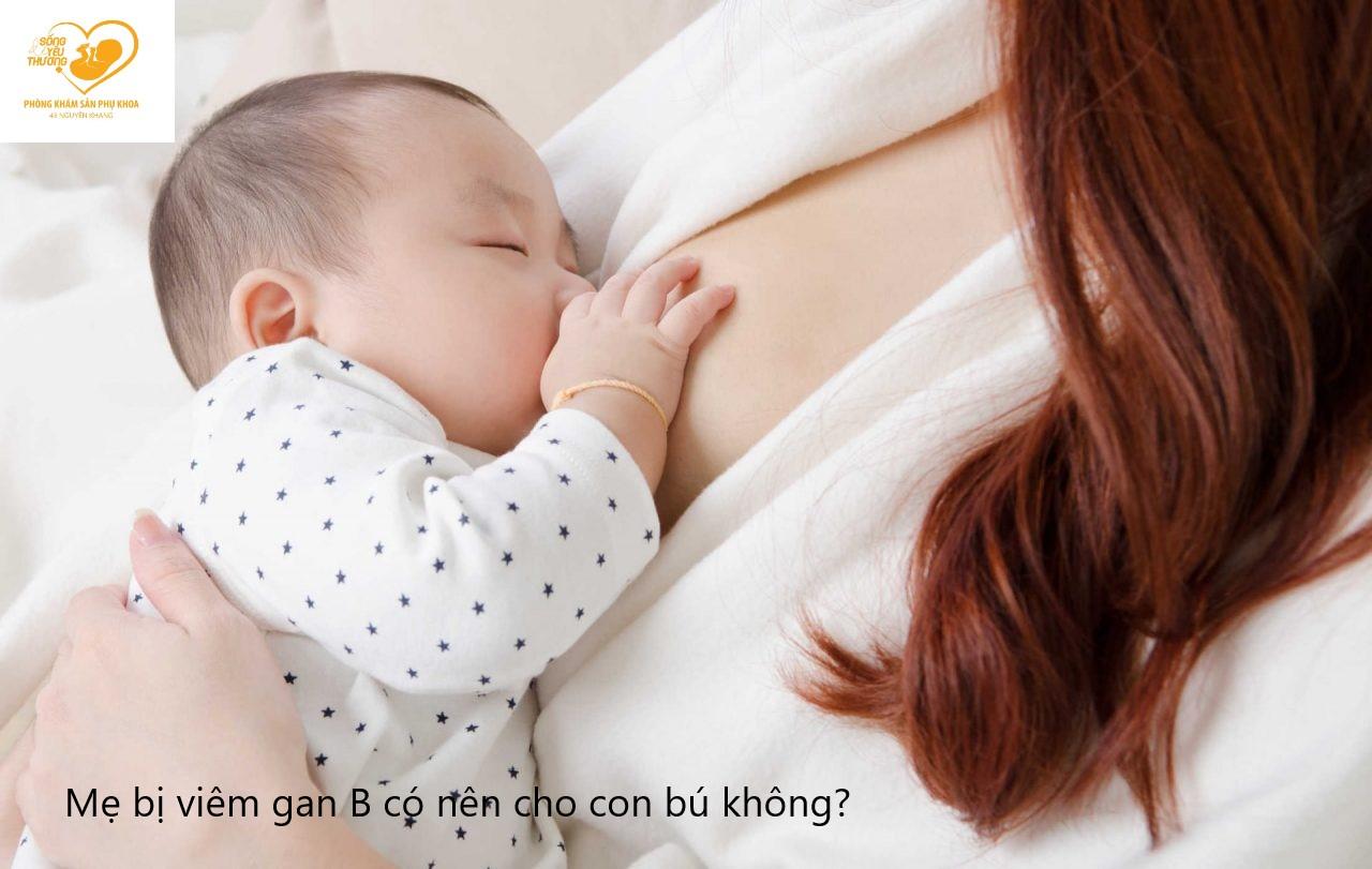 Mẹ bị viêm gan B có cho con bú được không?