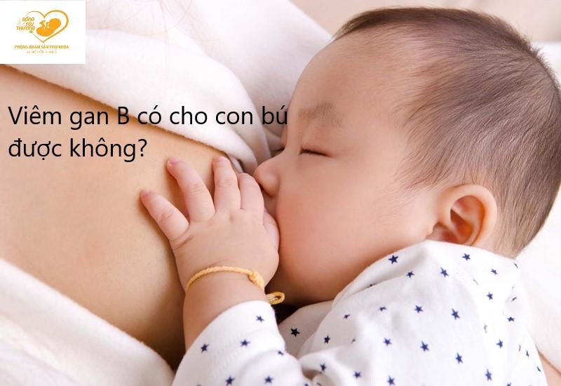 Mẹ bị viêm gan B sau sinh có cho con bú được không?