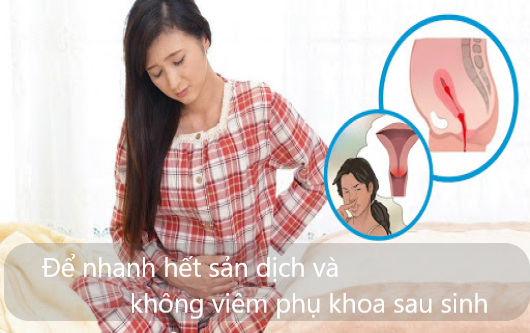 Để nhanh hết sản dịch và không viêm phụ khoa sau sinh