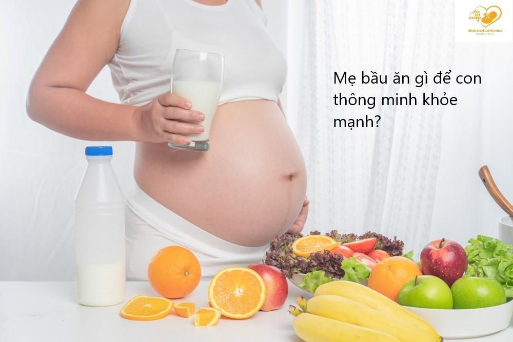 Mẹ bầu ăn gì để con thông minh khỏe mạnh mẹ eo thon