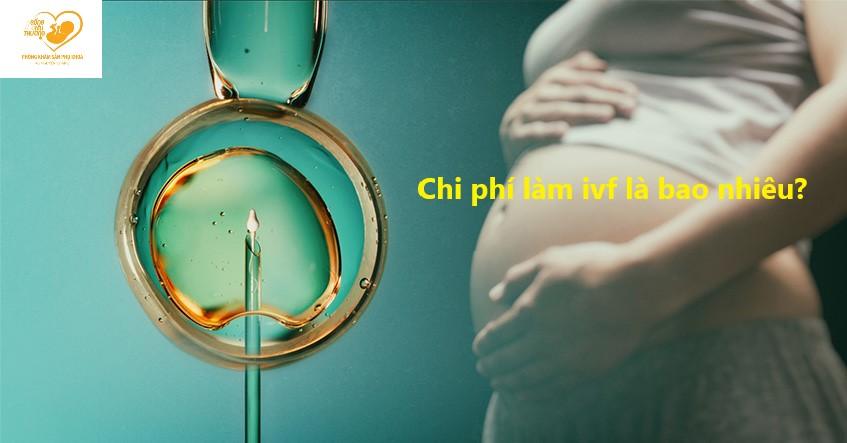 Làm thụ tinh trong ống nghiệm - IVF hết bao nhiêu tiền?