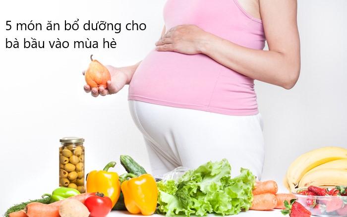 5 món ăn bổ dưỡng cho bà bầu trong mùa hè