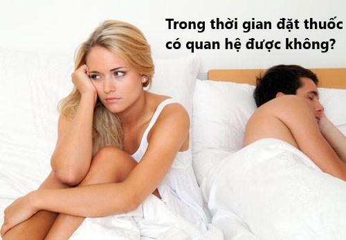 Trong thời gian đặt thuốc có quan hệ được không?