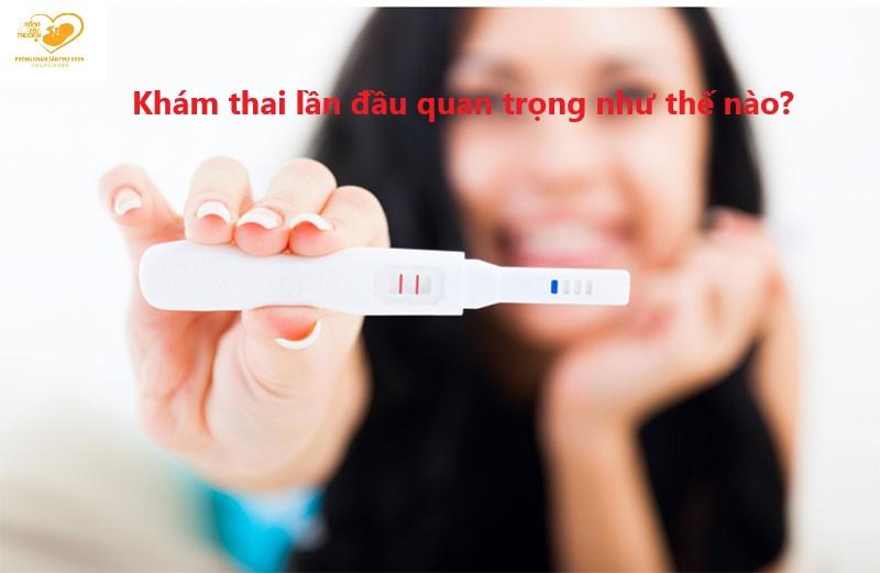 Khám thai lần đầu tiên quan trọng như thế nào