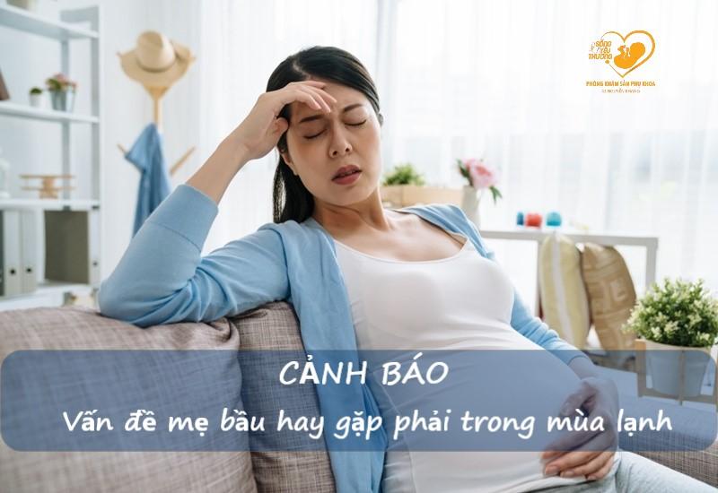 CẢNH BÁO các vấn đề về sức khỏe mẹ bầu thường gặp phải trong mùa lạnh