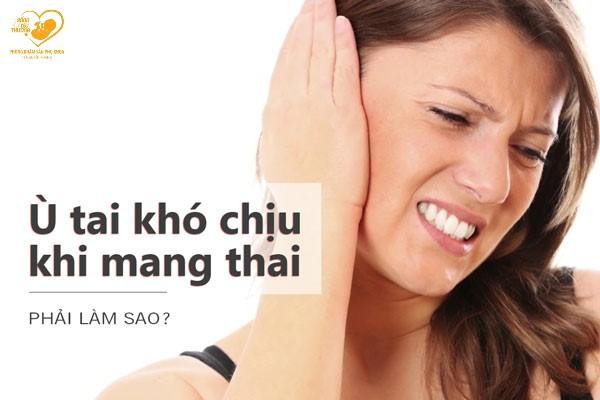 Bà bầu bị ù tai nguyên nhân và cách xử trí