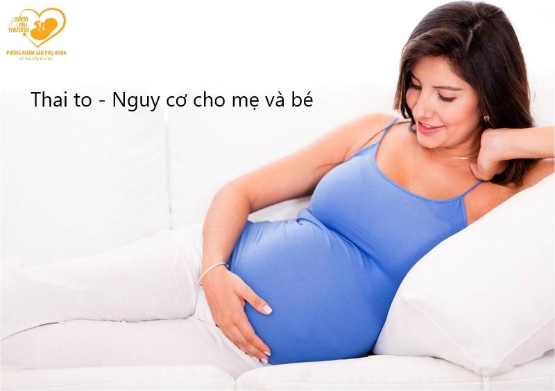 Thai to - Nguy cơ tiềm ẩn cho mẹ và bé