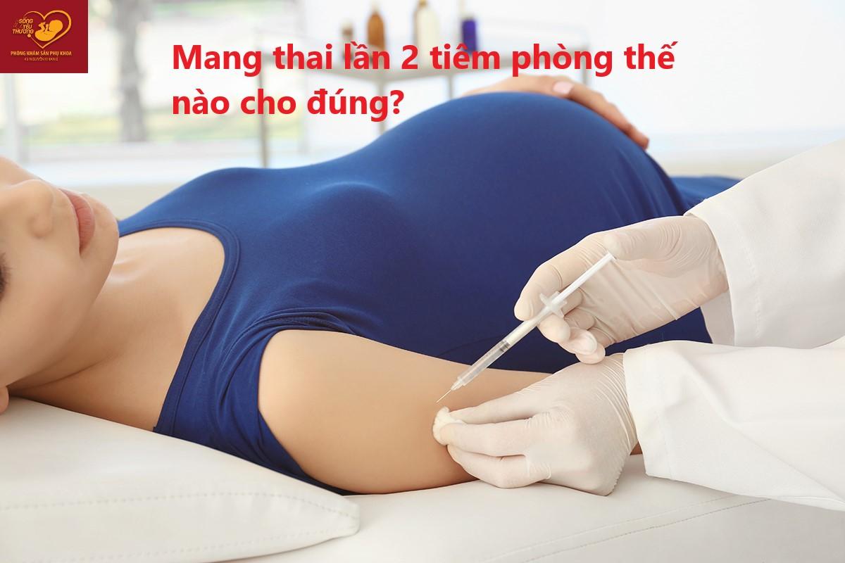 Mang thai lần 2 tiêm phòng như thế nào cho đúng và đủ?