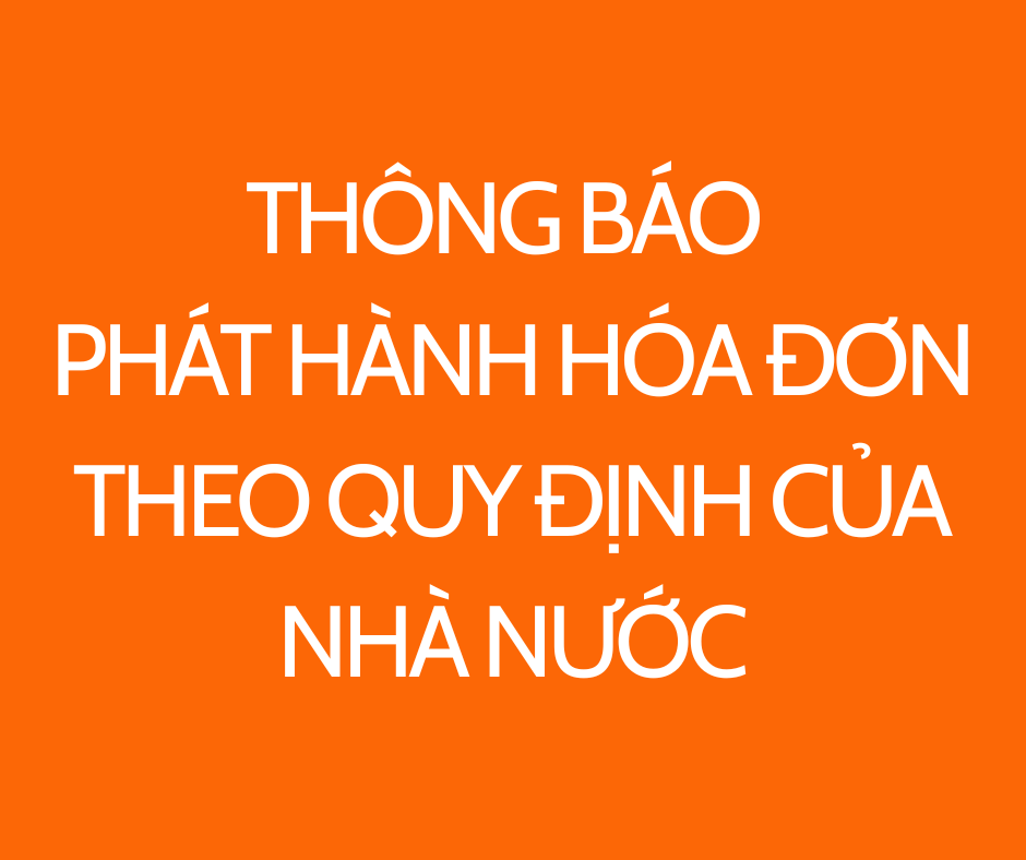 THÔNG BÁO VIỆC PHÁT HÀNH HÓA ĐƠN THEO QUY ĐỊNH CỦA NHÀ NƯỚC