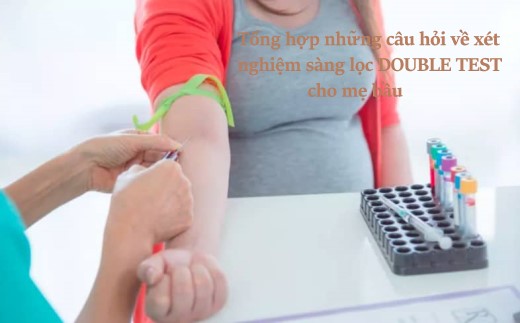 Tổng hợp những câu hỏi về xét nghiệm sàng lọc Double test cho mẹ bầu