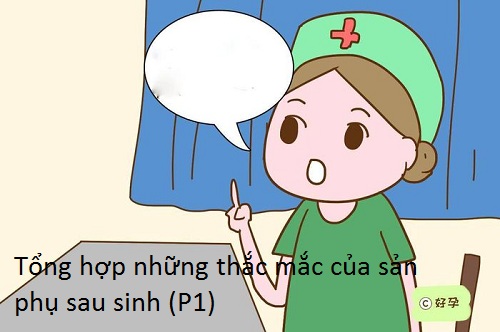 Tổng hợp những thắc mắc của sản phụ sau sinh (phần 1)