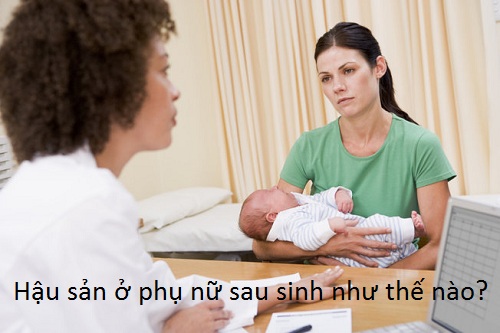 Hậu sản ở phụ nữ sau sinh như thế nào?