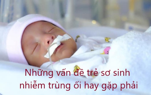 Những vấn đề mà trẻ sơ sinh bị nhiễm trùng ối hay gặp phải