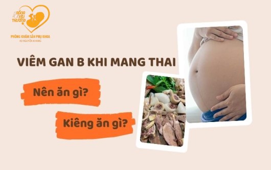 Viêm gan B khi mang thai nên ăn gì, kiêng gì