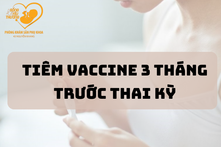 những mũi tiêm khi mang thai 3 tháng đầu 