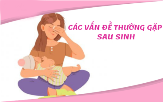 những vấn đề thường gặp sau sinh và cách khắc phục