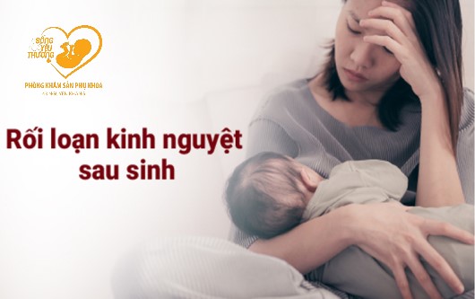 Rối loạn kinh nguyệt sau sinh - nguyên nhân và cách khắc phục