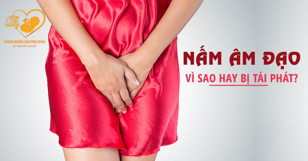 Nấm âm đạo là căn bệnh rất dễ tái phát